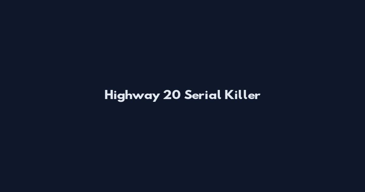 Highway 20 Serial Killer