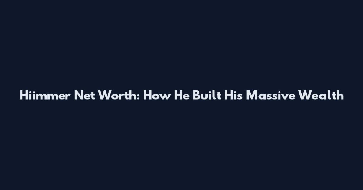 Hiimmer Net Worth: How He Built His Massive Wealth