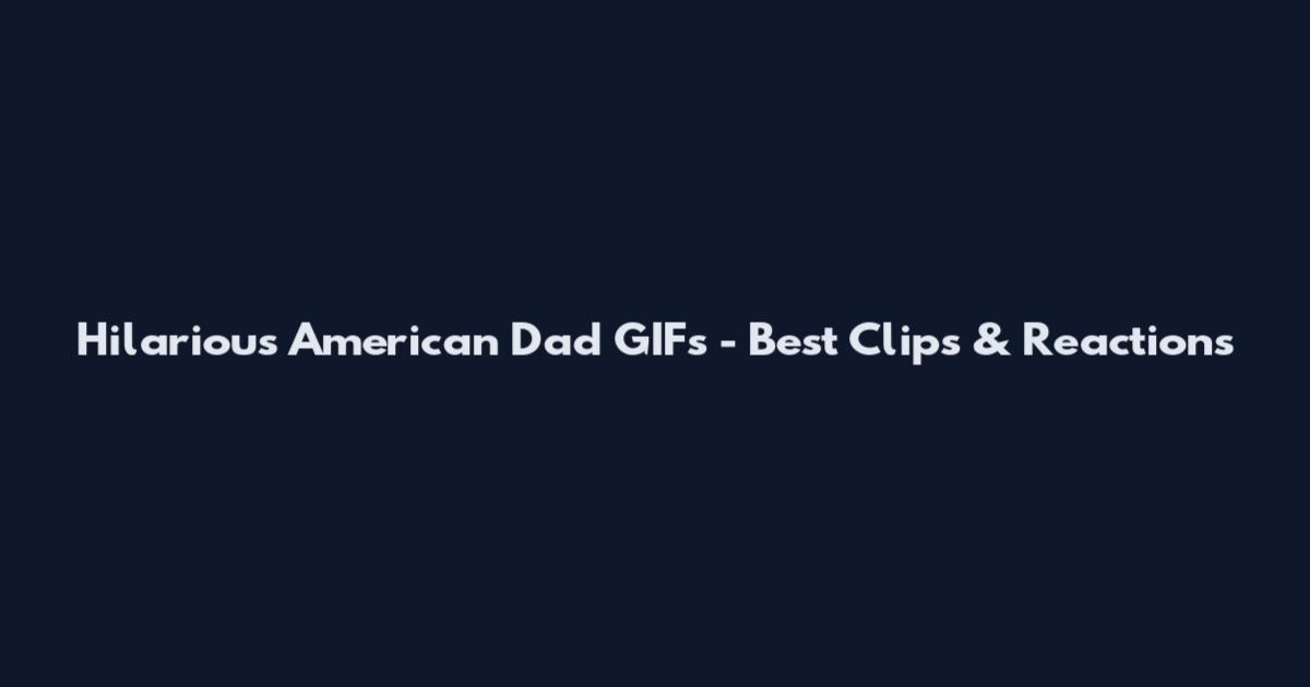 Hilarious American Dad GIFs - Best Clips & Reactions