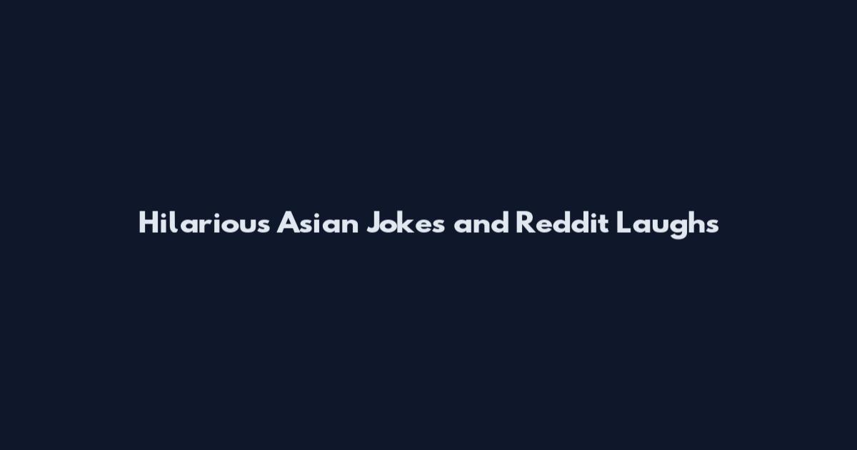 Hilarious Asian Jokes and Reddit Laughs