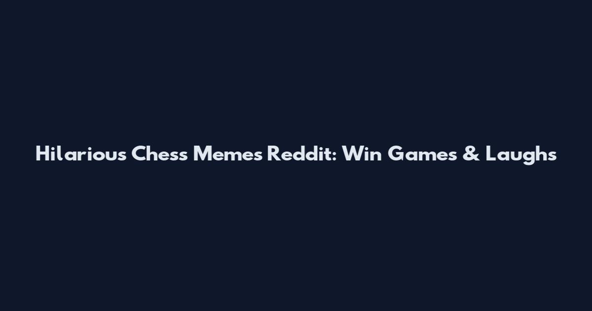 Hilarious Chess Memes Reddit: Win Games & Laughs