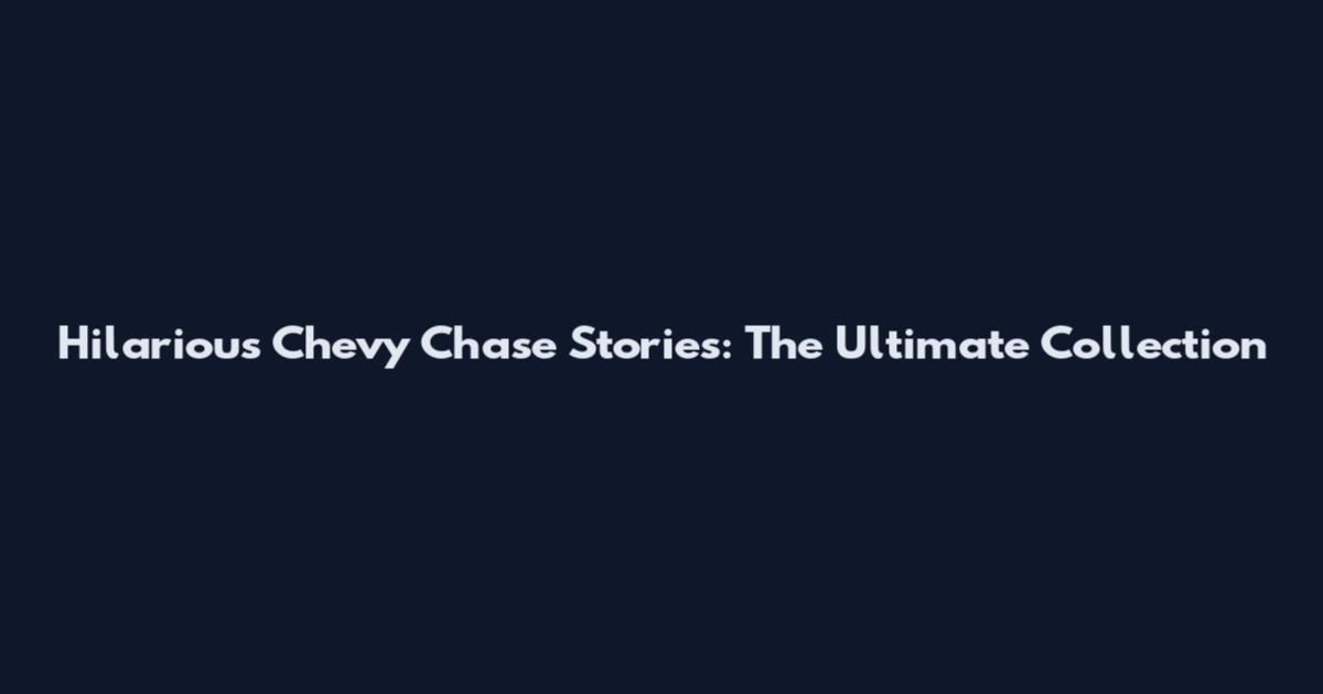 Hilarious Chevy Chase Stories: The Ultimate Collection