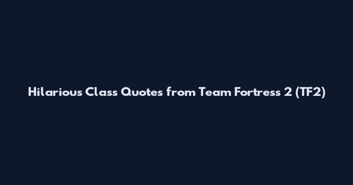 Hilarious Class Quotes from Team Fortress 2 (TF2)