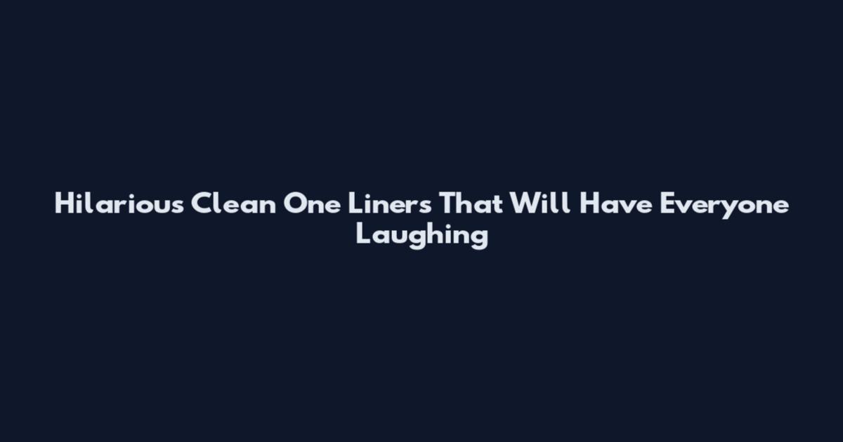 Hilarious Clean One Liners That Will Have Everyone Laughing