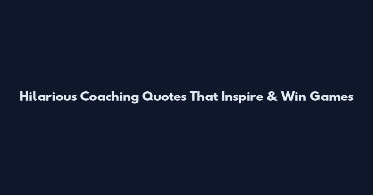 Hilarious Coaching Quotes That Inspire & Win Games