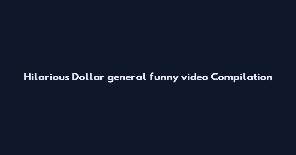 Hilarious Dollar general funny video Compilation
