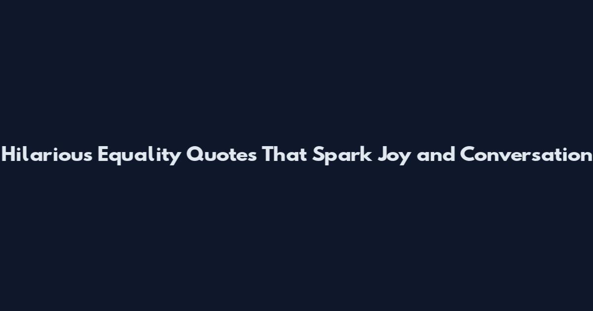 Hilarious Equality Quotes That Spark Joy and Conversation