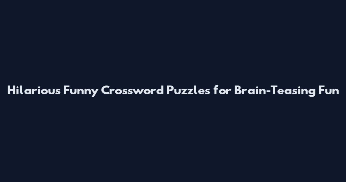 Hilarious Funny Crossword Puzzles for Brain-Teasing Fun