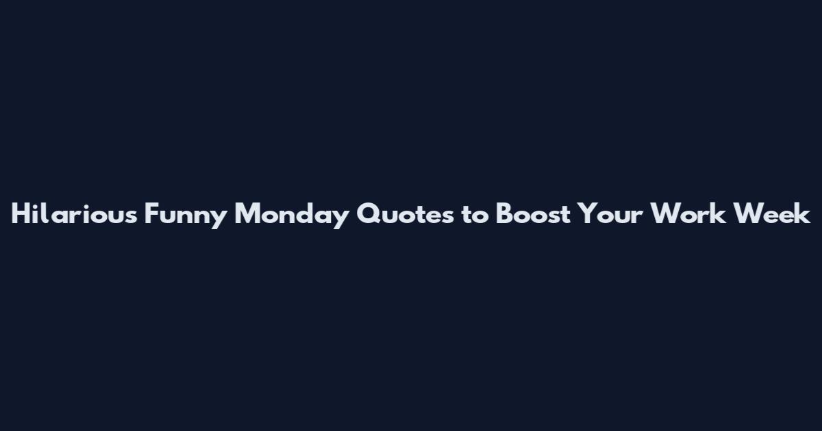Hilarious Funny Monday Quotes to Boost Your Work Week
