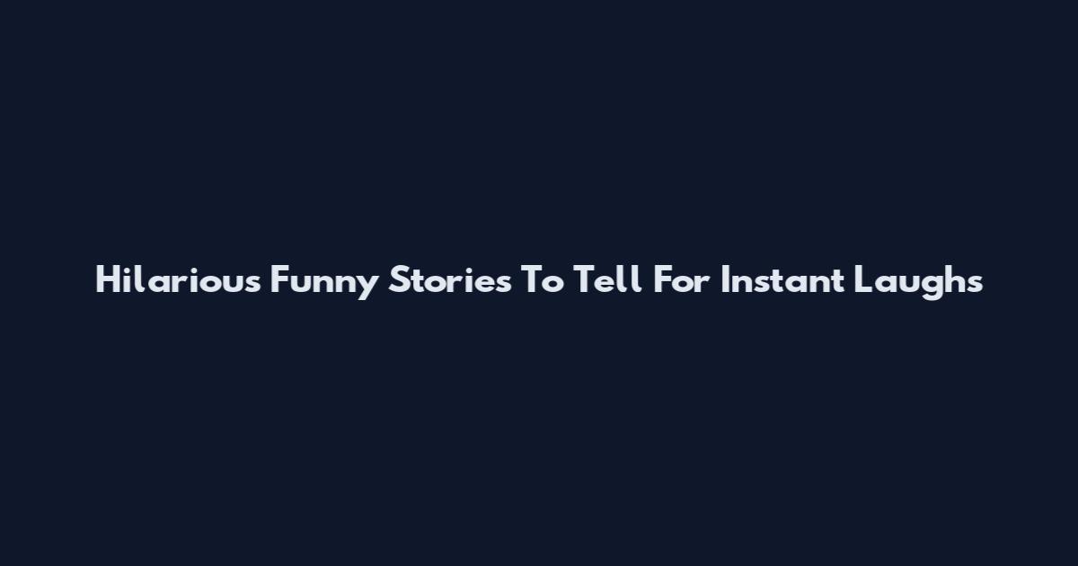 Hilarious Funny Stories To Tell For Instant Laughs