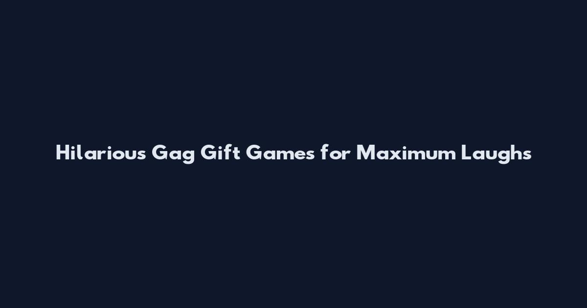Hilarious Gag Gift Games for Maximum Laughs