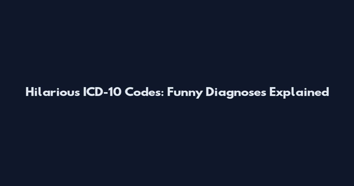 Hilarious ICD-10 Codes: Funny Diagnoses Explained
