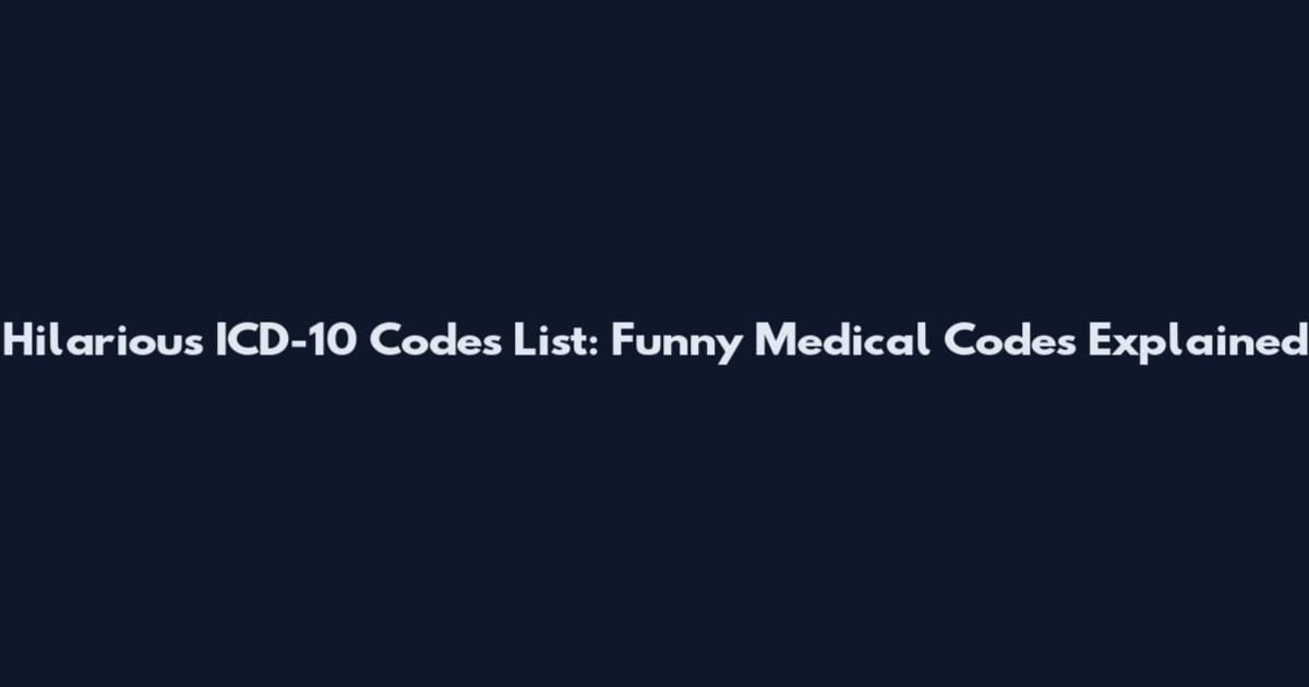Hilarious ICD-10 Codes List: Funny Medical Codes Explained