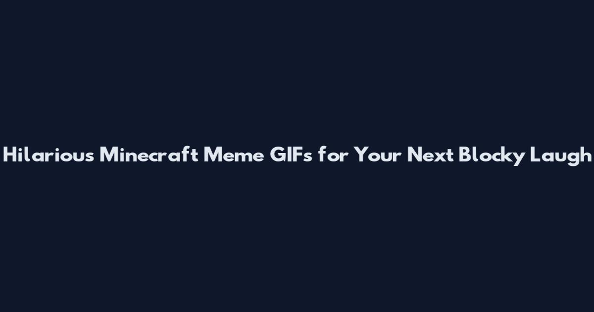 Hilarious Minecraft Meme GIFs for Your Next Blocky Laugh