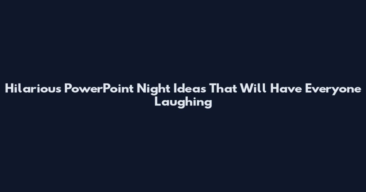 Hilarious PowerPoint Night Ideas That Will Have Everyone Laughing