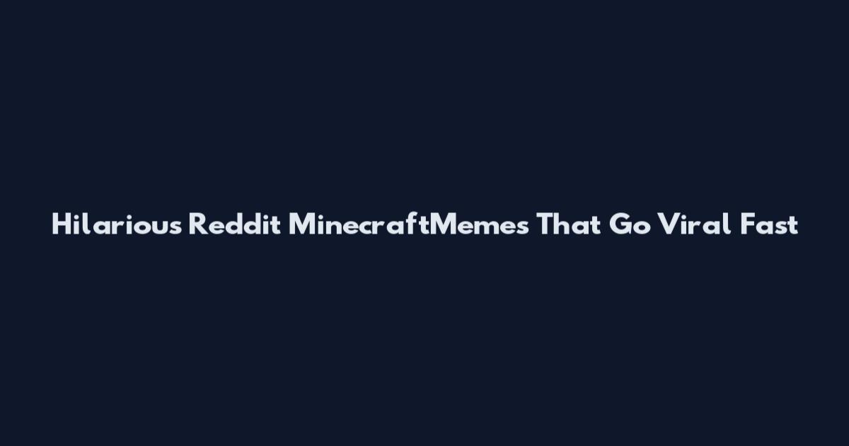 Hilarious Reddit MinecraftMemes That Go Viral Fast