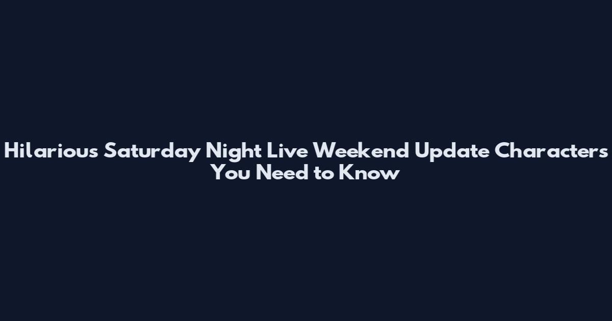 Hilarious Saturday Night Live Weekend Update Characters You Need to Know