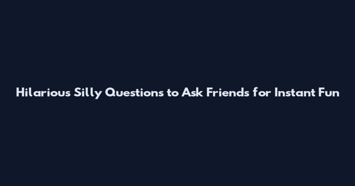 Hilarious Silly Questions to Ask Friends for Instant Fun