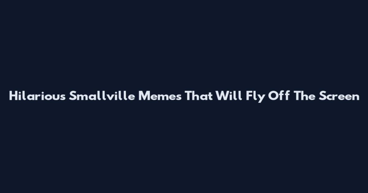 Hilarious Smallville Memes That Will Fly Off The Screen
