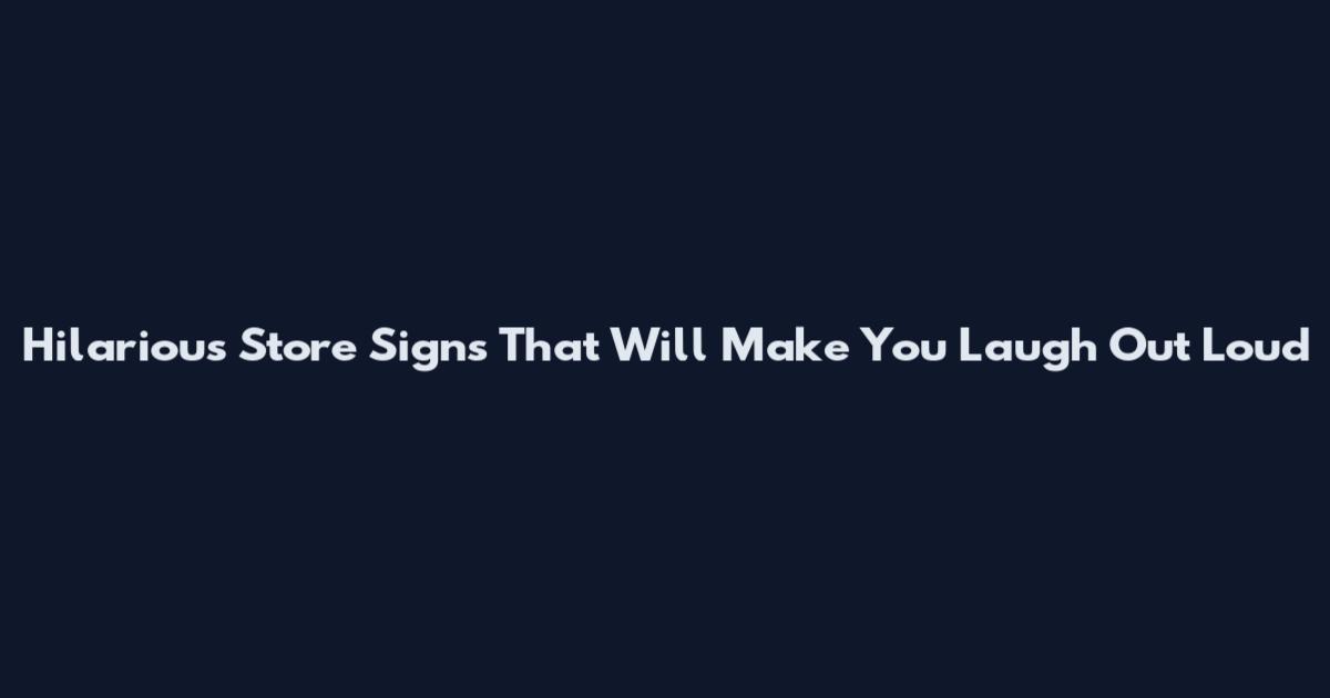 Hilarious Store Signs That Will Make You Laugh Out Loud