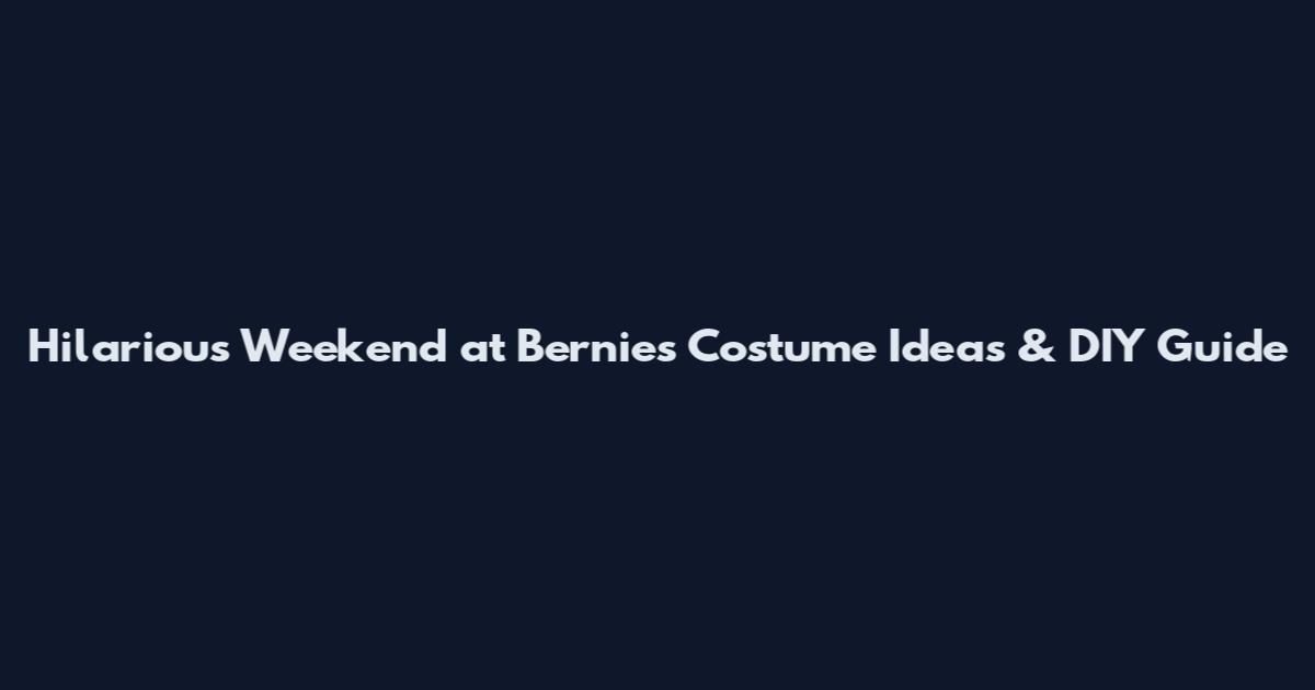 Hilarious Weekend at Bernie's Costume Ideas & DIY Guide