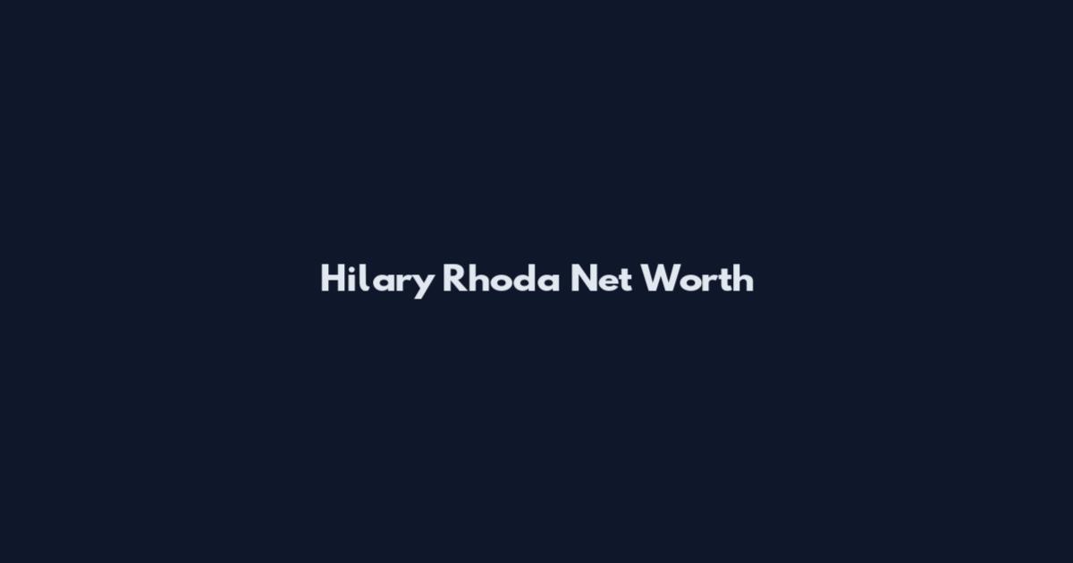 Hilary Rhoda Net Worth