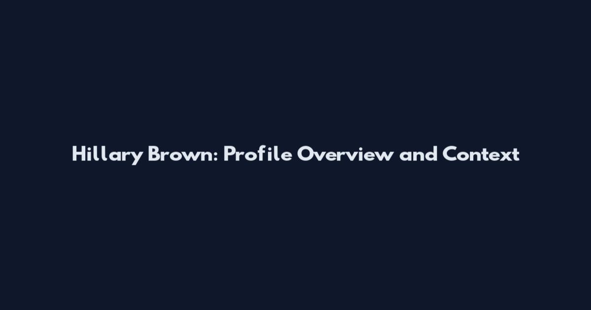 Hillary Brown: Profile Overview and Context