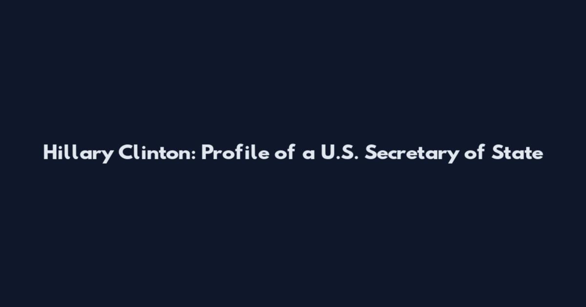 Hillary Clinton: Profile of a U.S. Secretary of State