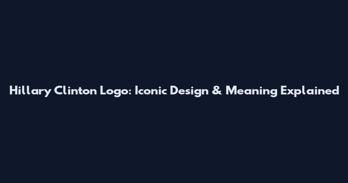 Hillary Clinton Logo: Iconic Design & Meaning Explained