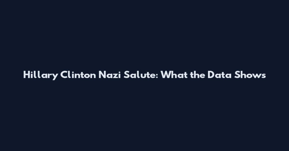 Hillary Clinton Nazi Salute: What the Data Shows