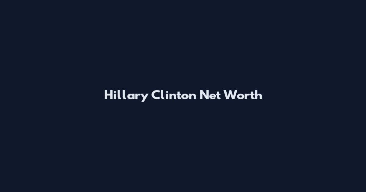 Hillary Clinton Net Worth