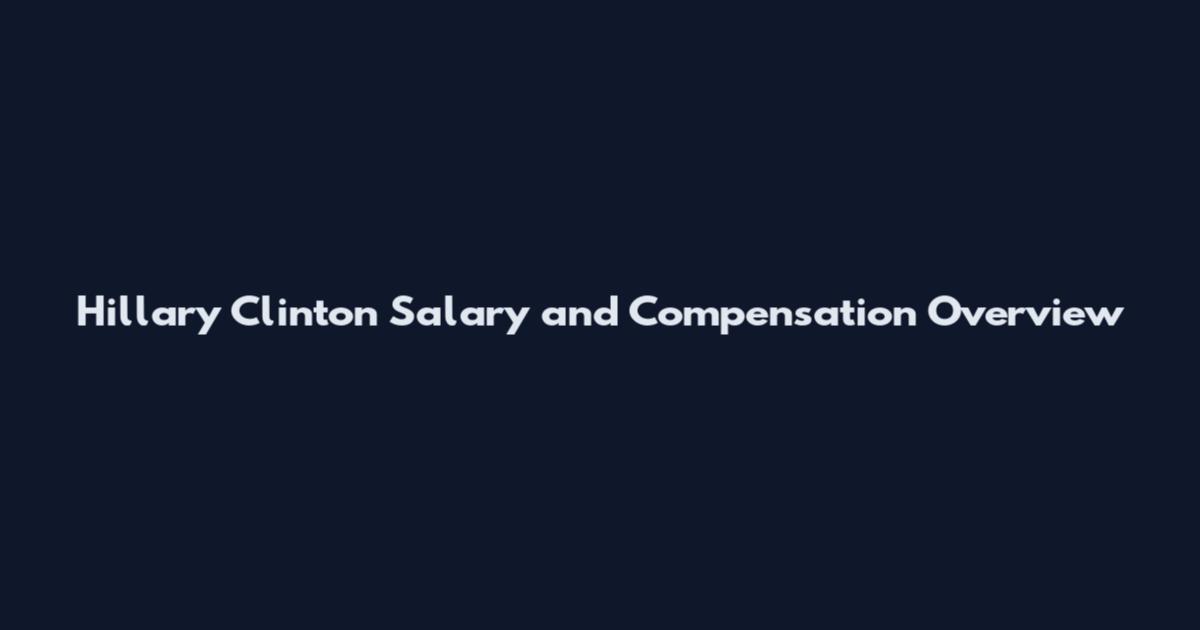 Hillary Clinton Salary and Compensation Overview