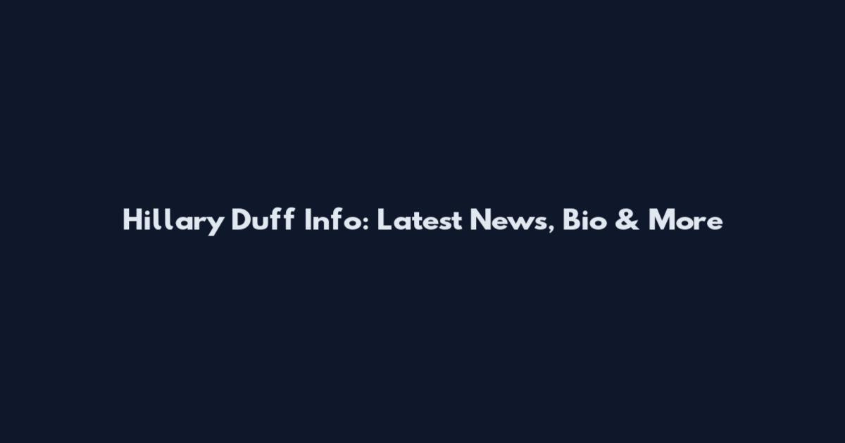 Hillary Duff Info: Latest News, Bio & More