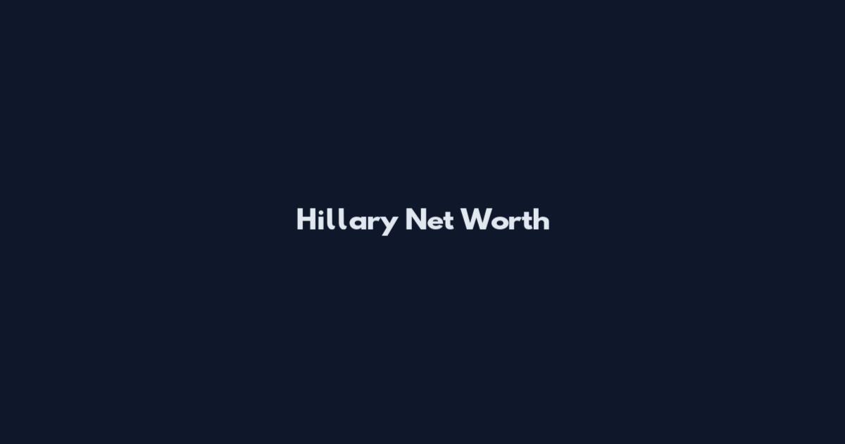 Hillary Net Worth
