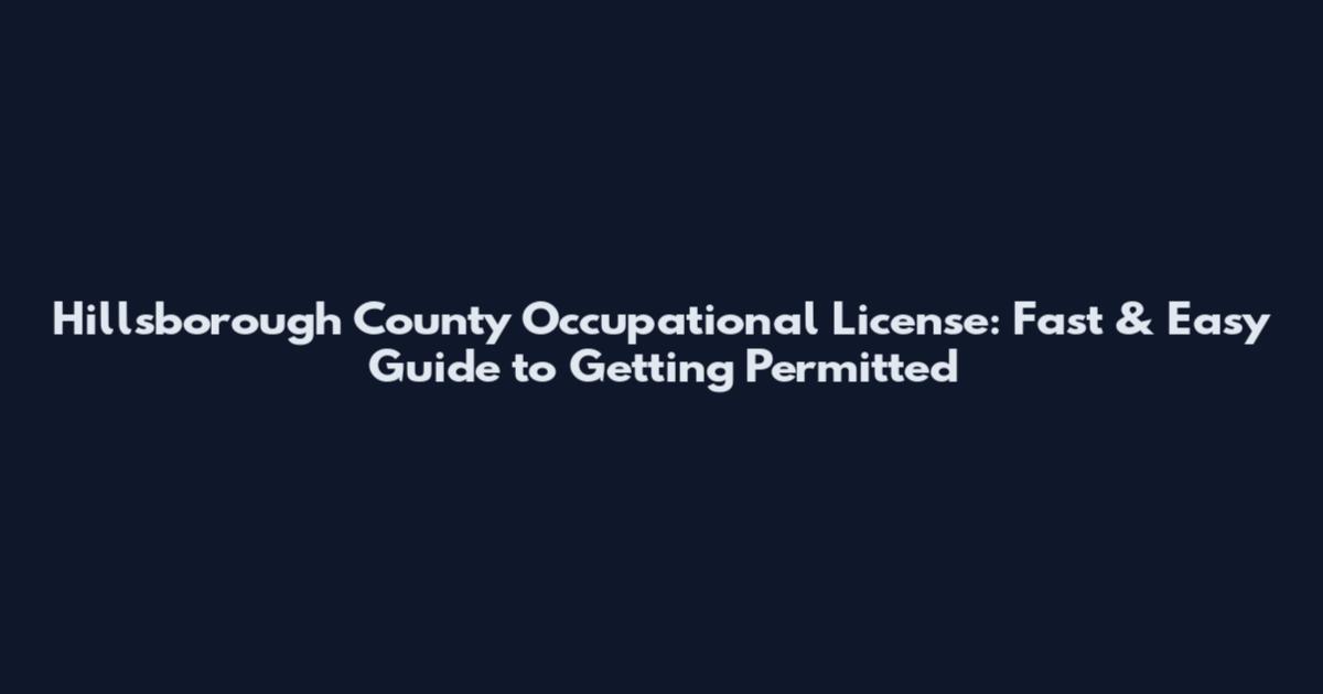 Hillsborough County Occupational License: Fast & Easy Guide to Getting Permitted