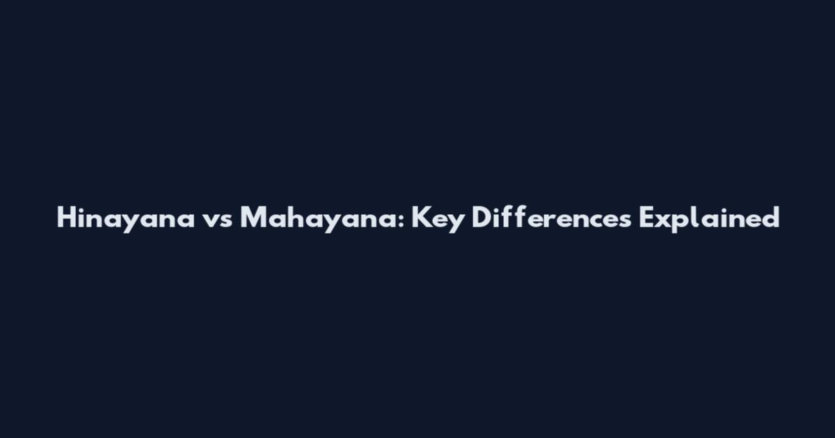 Hinayana vs Mahayana: Key Differences Explained