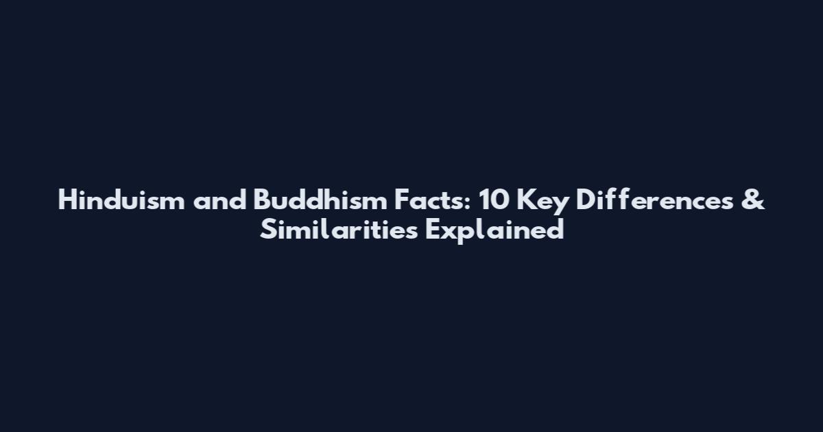 Hinduism and Buddhism Facts: 10 Key Differences & Similarities Explained