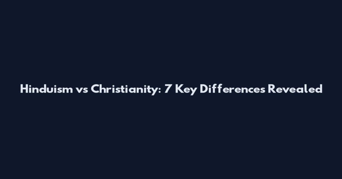 Hinduism vs Christianity: 7 Key Differences Revealed