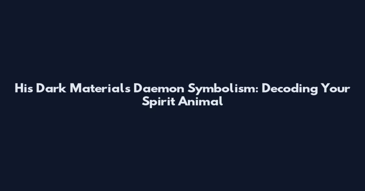 His Dark Materials Daemon Symbolism: Decoding Your Spirit Animal