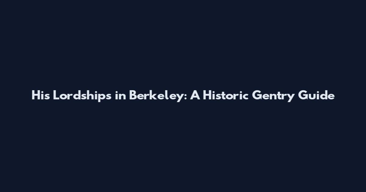 His Lordships in Berkeley: A Historic Gentry Guide