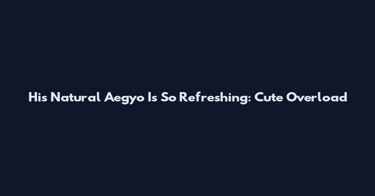 His Natural Aegyo Is So Refreshing: Cute Overload