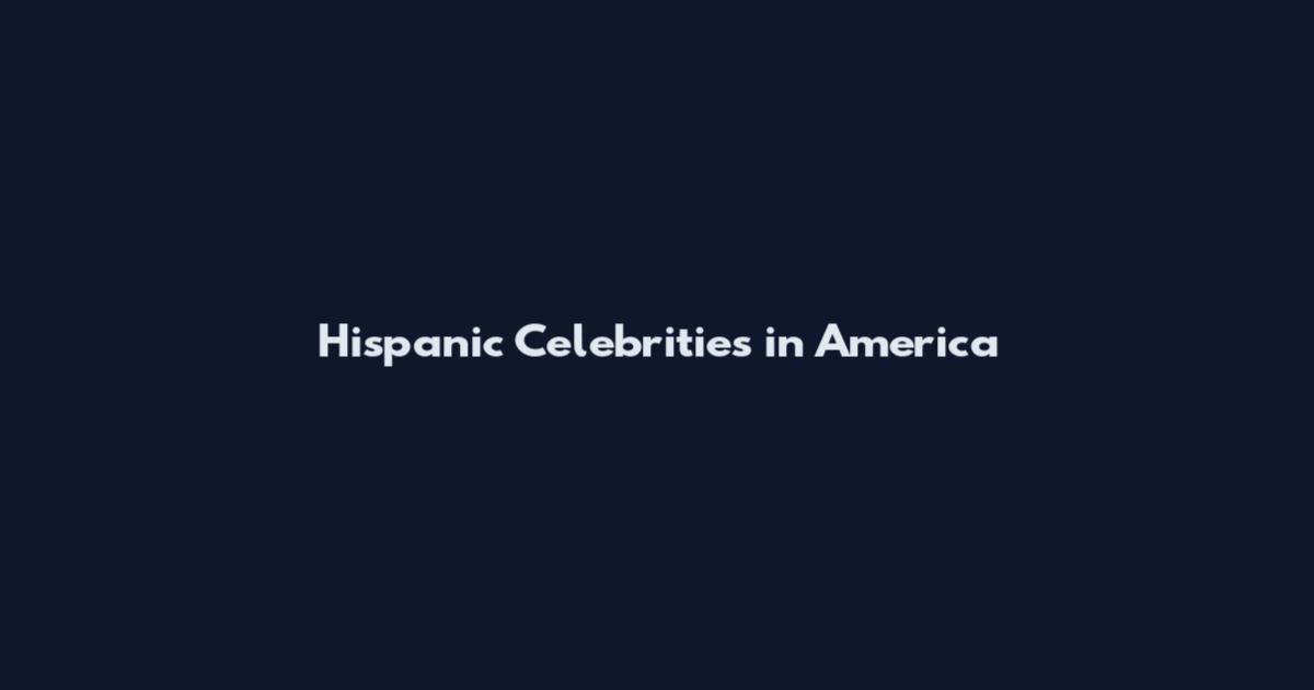 Hispanic Celebrities in America