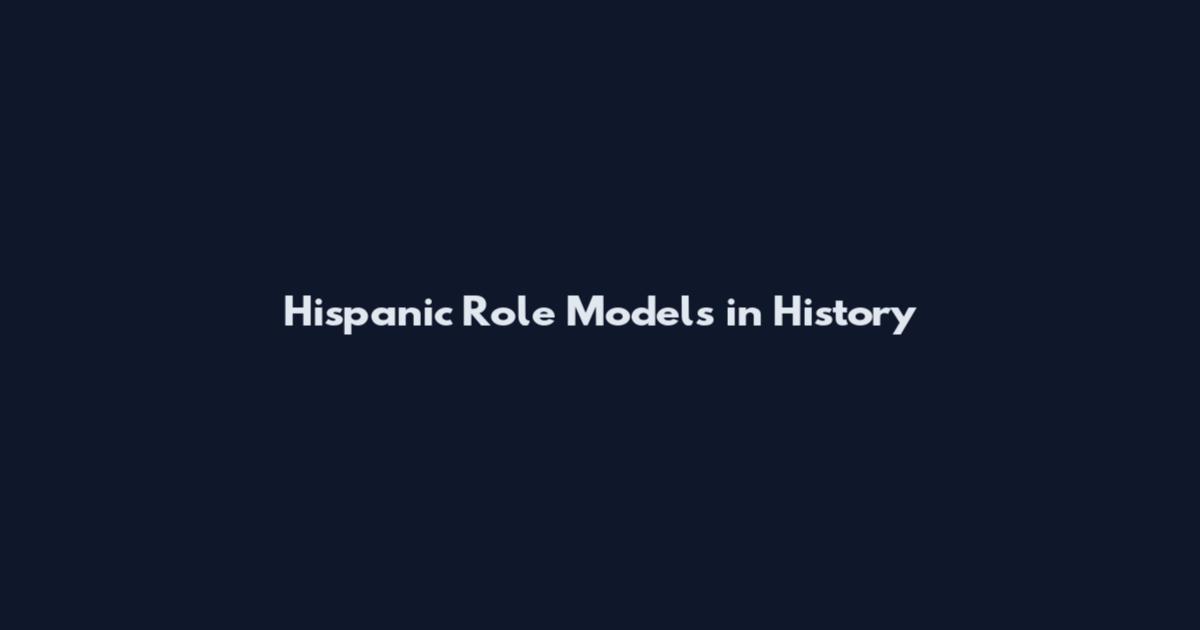 Hispanic Role Models in History