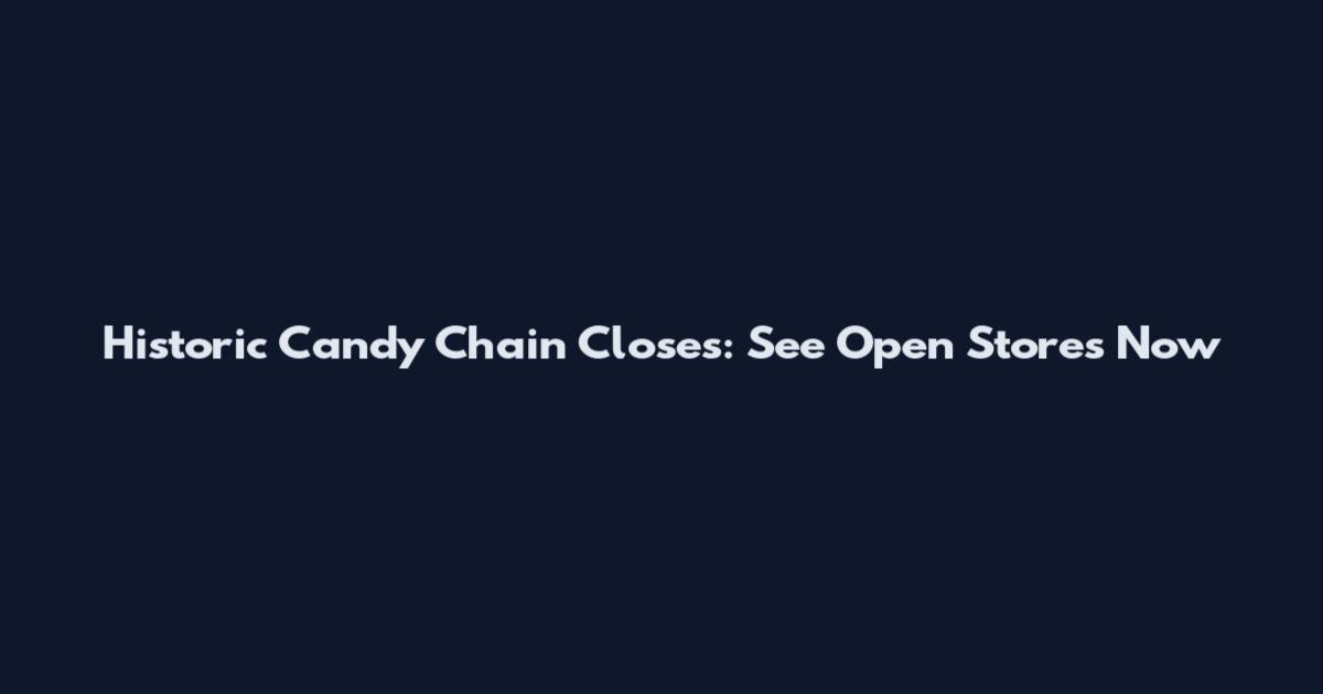 Historic Candy Chain Closes: See Open Stores Now