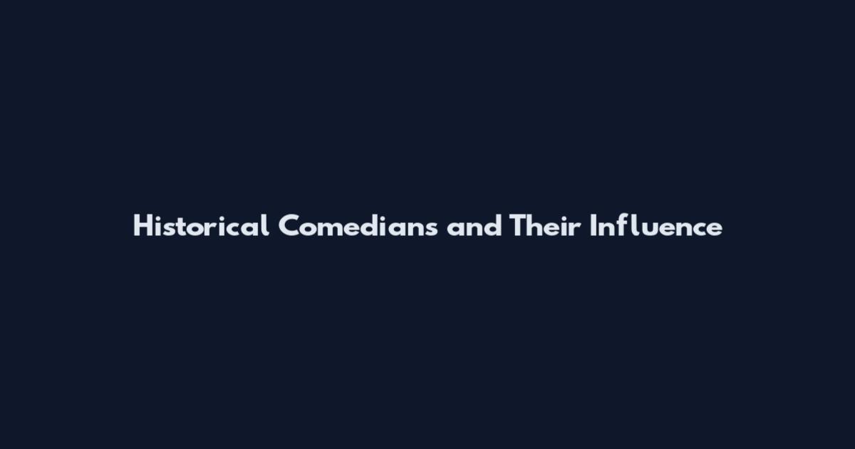Historical Comedians and Their Influence