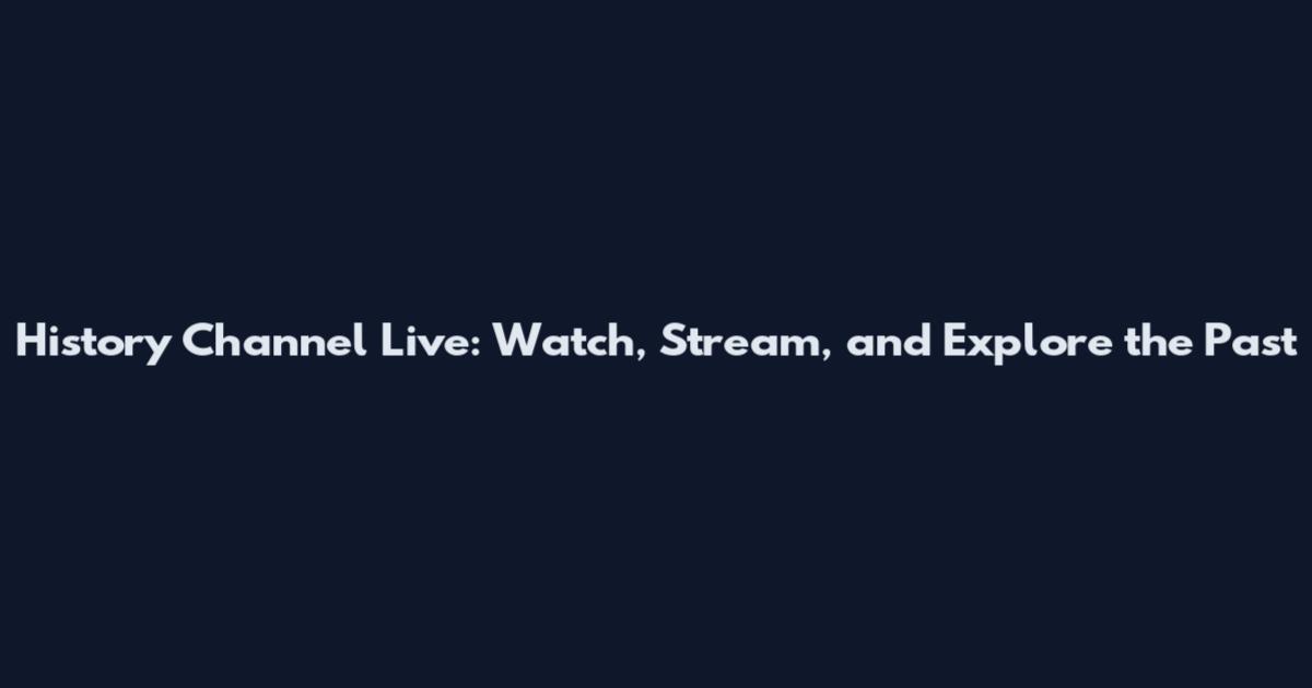 History Channel Live: Watch, Stream, and Explore the Past