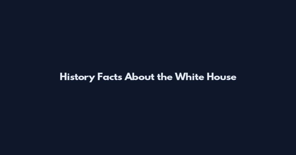 History Facts About the White House