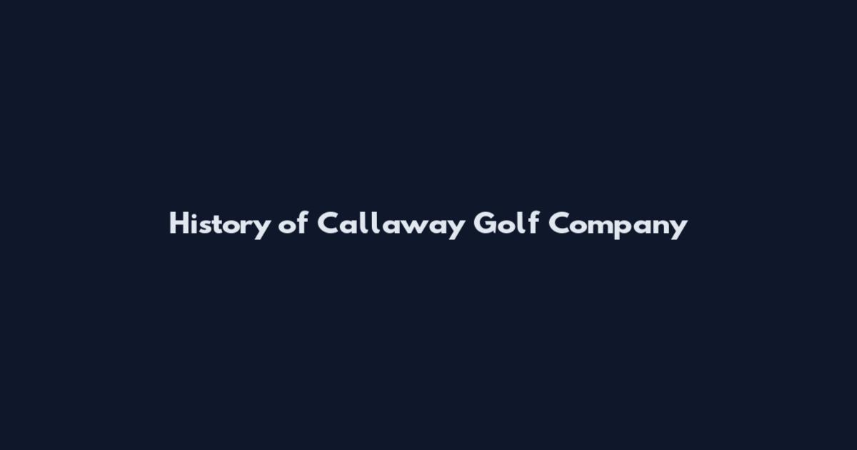 History of Callaway Golf Company