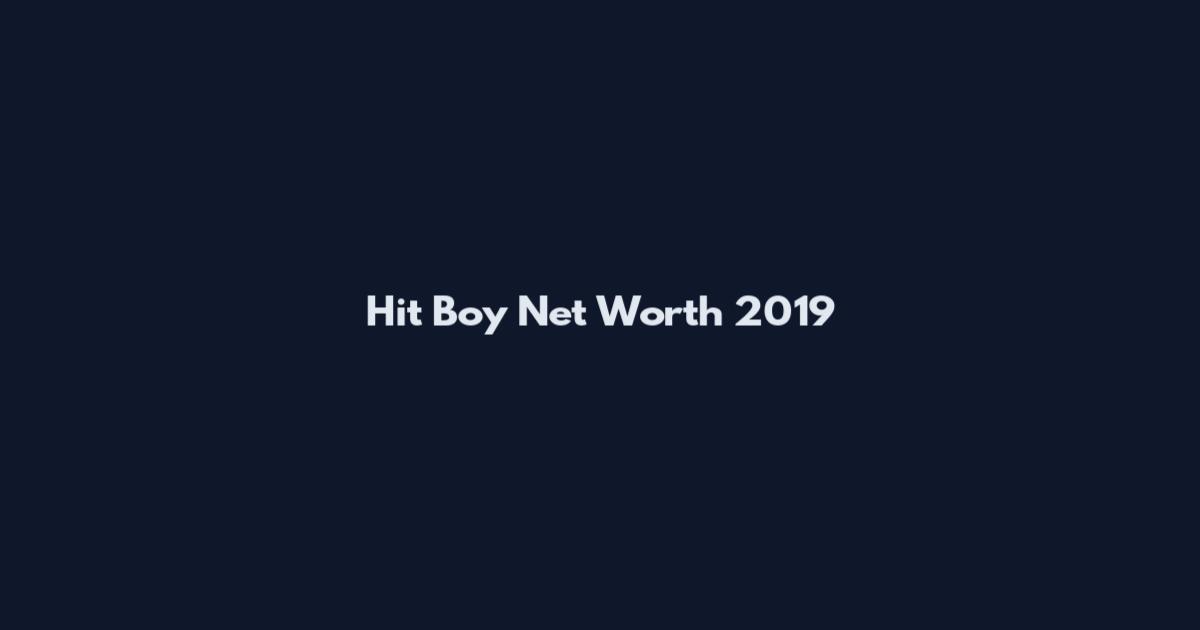 Hit Boy Net Worth 2019