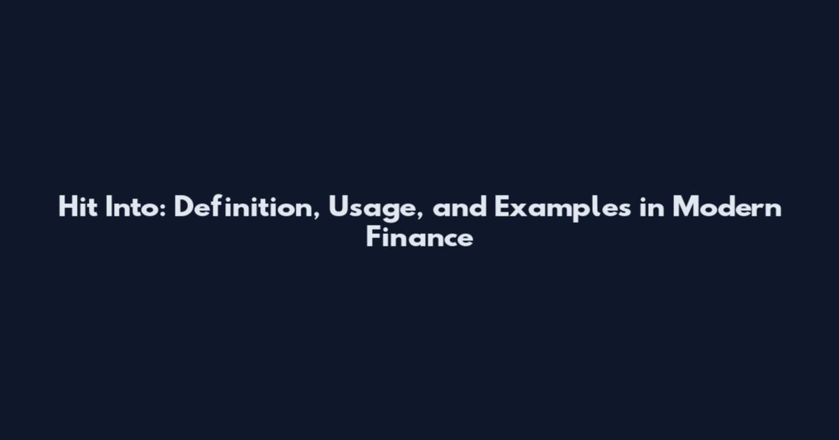 Hit Into: Definition, Usage, and Examples in Modern Finance